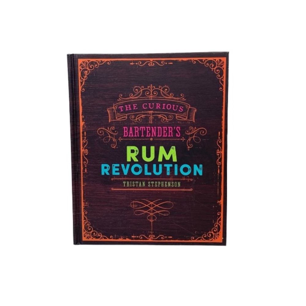 The Curious Bartender’s Rum Revolution Hardcover Book By Tristan Stephenson New